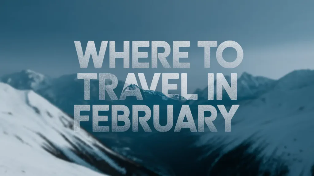 Where to Travel in February