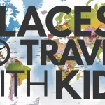 Best Places to Travel with Kids: A Parent’s Guide to Stress-Free Family Adventures Places to Travel with Kids